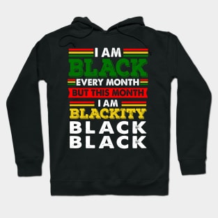 I Am Black Every Month But This Month I'm Blackity Hoodie